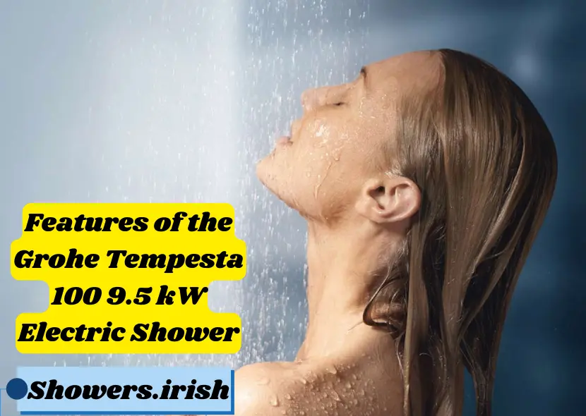 Features of the Grohe Tempesta 100 9.5 kW Electric Shower