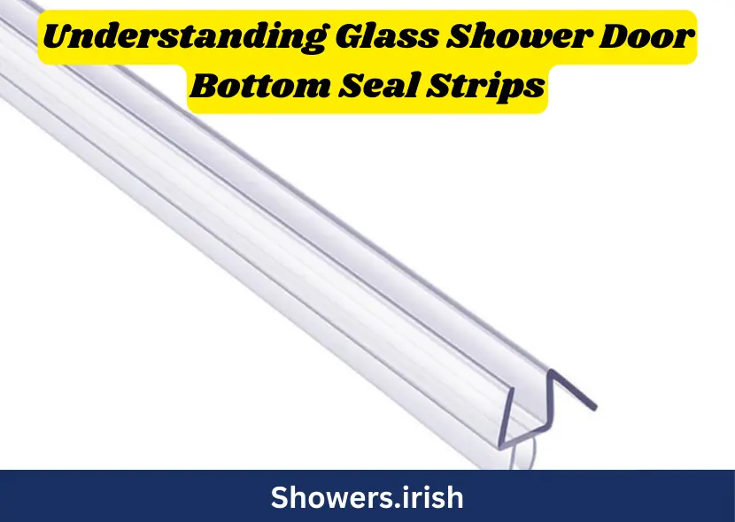 Understanding Glass Shower Door Bottom Seal Strips